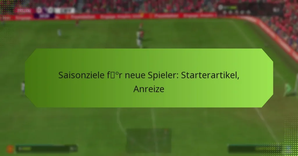 featured-image-saisonziele-for-neue-spieler-starterartikel-anreize