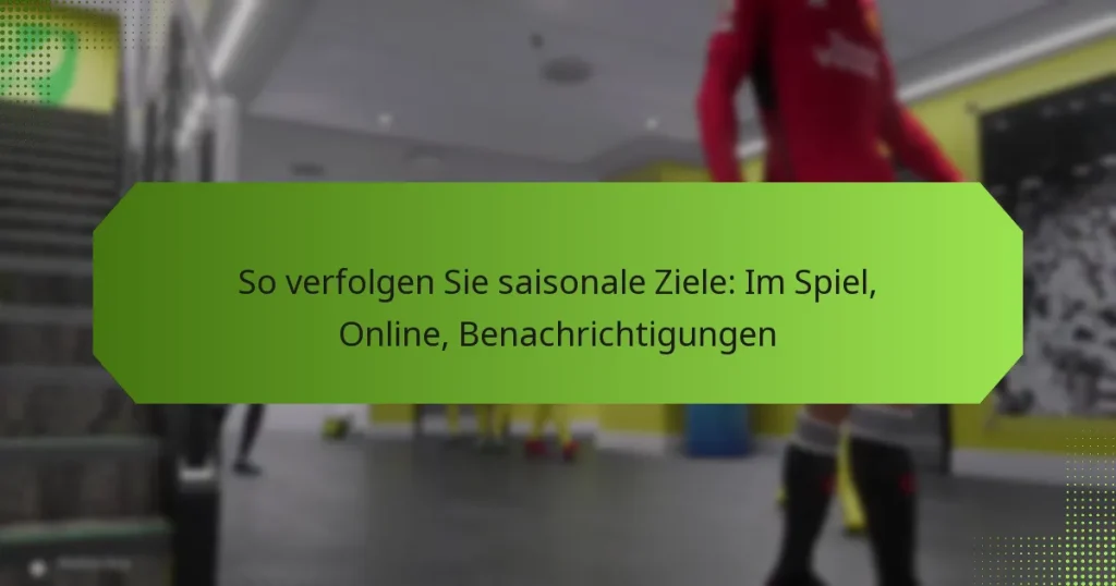 featured-image-so-verfolgen-sie-saisonale-ziele-im-spiel-online-benachrichtigungen