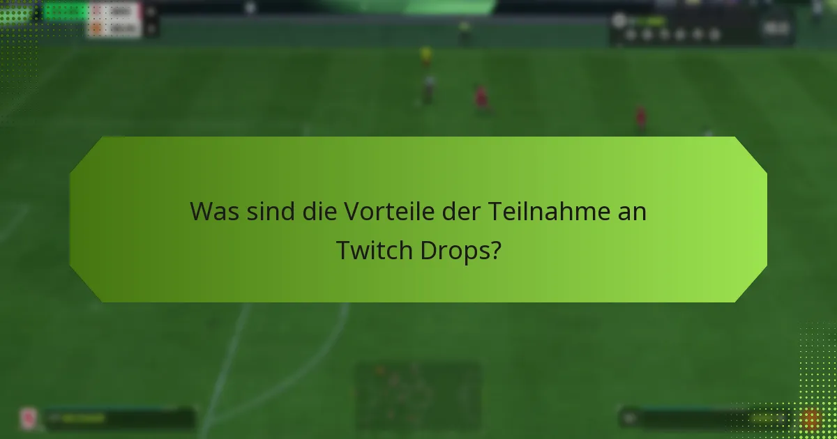 Was sind die Vorteile der Teilnahme an Twitch Drops?