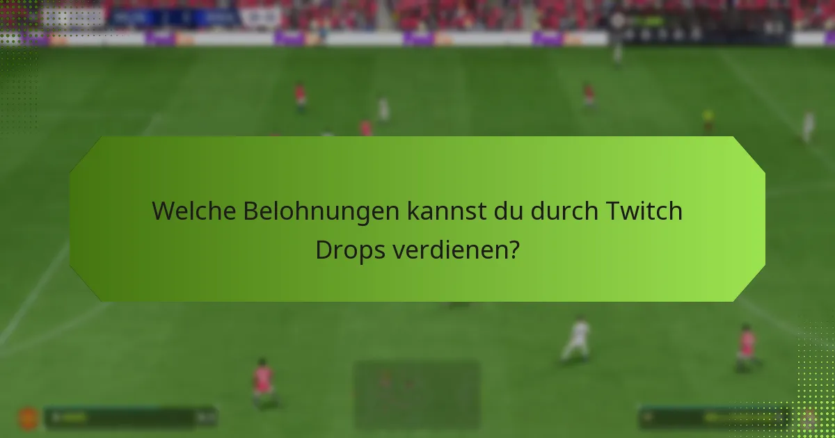 Wie beansprucht man Twitch Drops-Belohnungen?