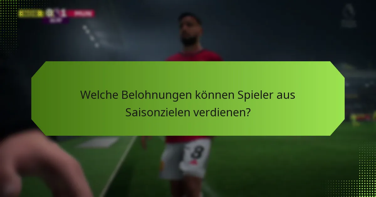 Welche Belohnungen können Spieler aus Saisonzielen verdienen?