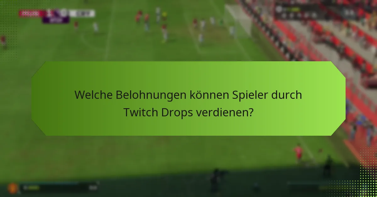 Welche Belohnungen können Spieler durch Twitch Drops verdienen?