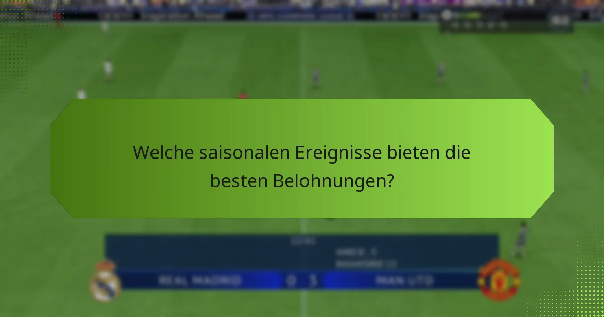 Welche saisonalen Ereignisse bieten die besten Belohnungen?