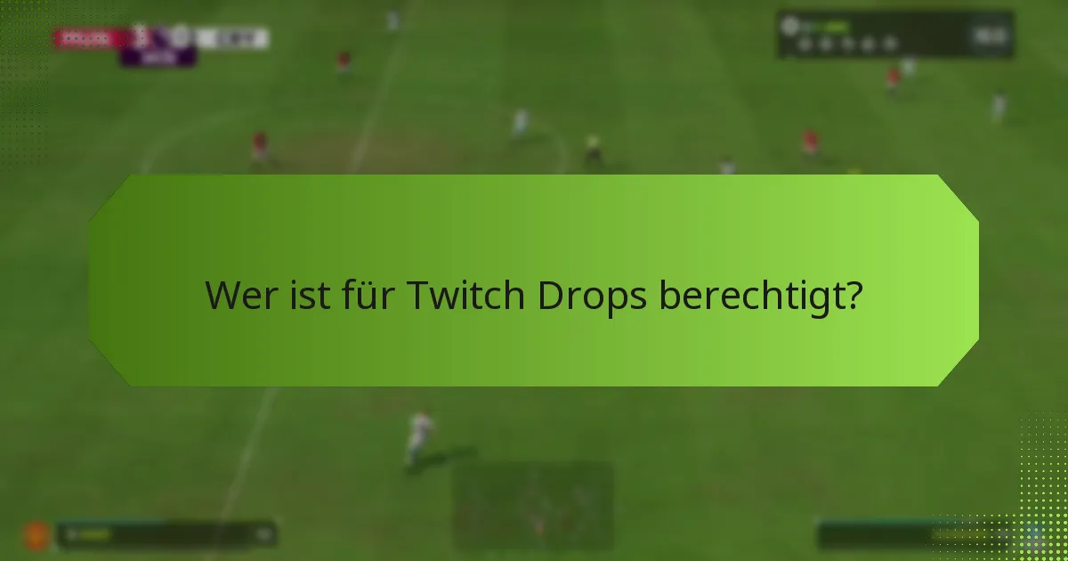 Wer ist für Twitch Drops berechtigt?