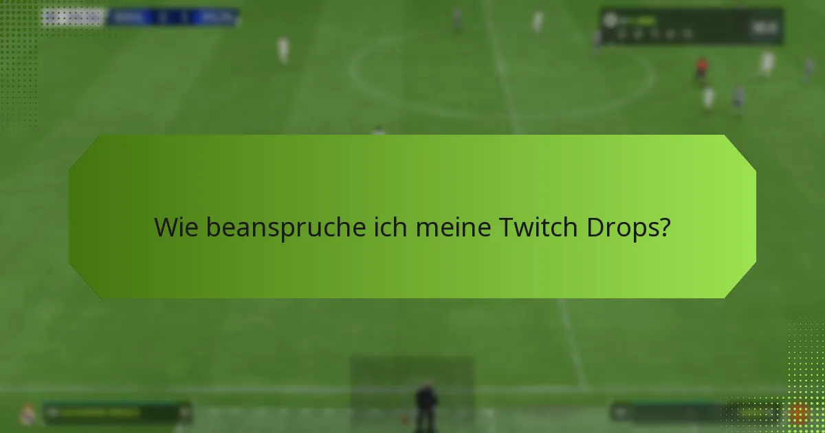 Was sind die besten Praktiken zur Maximierung von Twitch Drops?