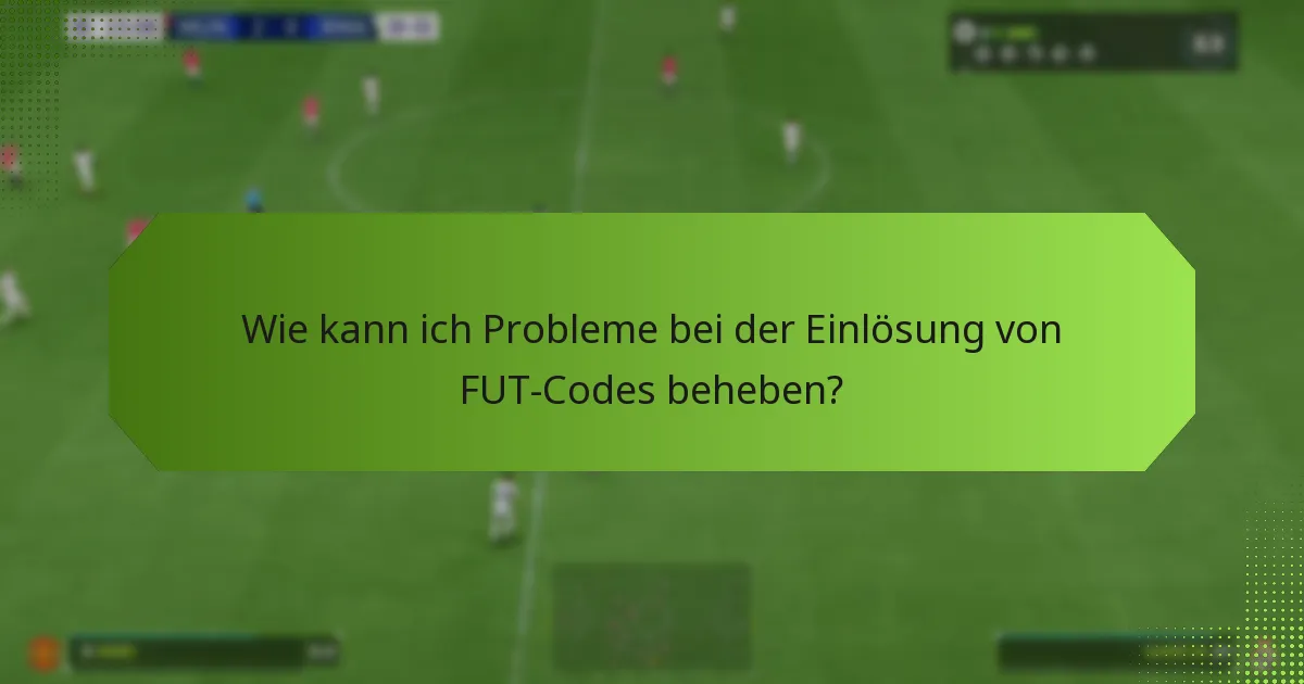 Wo finde ich Unterstützung bei Problemen mit der Einlösung von FUT-Codes?