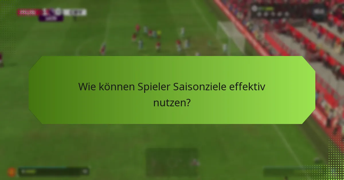 Wie können Spieler Saisonziele effektiv nutzen?